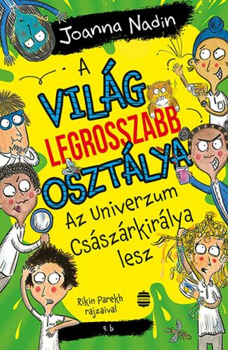 A világ legrosszabb osztálya Az Univerzum Császárkirálya lesz - Joanna Nadin,Bottka Sándor Mátyás,Rikin Parekh