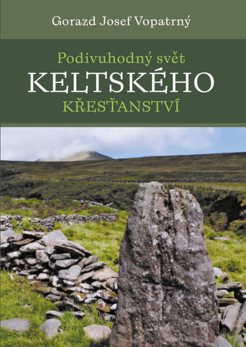 Podivuhodný svět keltského křesťanství - Gorazd Vopatrný