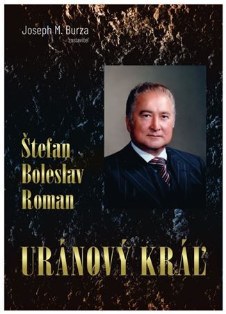 Štefan Boleslav Roman - Uránový kráľ - Joseph M. Burza