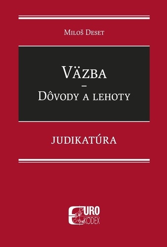 Väzba - Dôvody a lehoty - Judikatúra - Miloš Deset