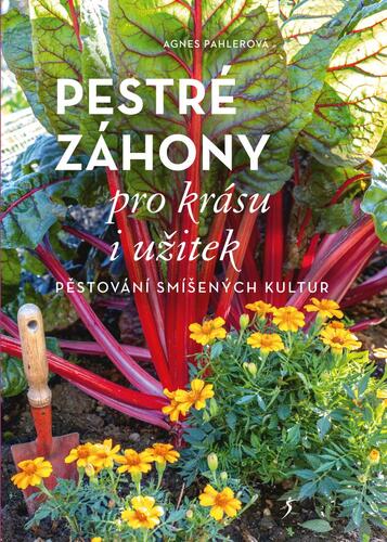 Pestré záhony pro krásu i užitek - Agnes Pahler