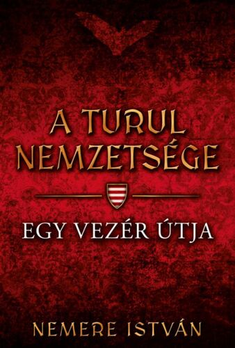 A turul nemzetsége - Egy vezér útja - István Nemere