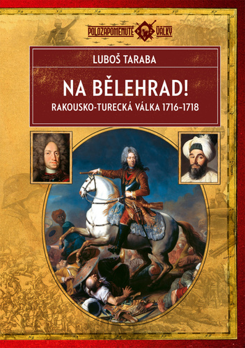 Kniha Na Bělehrad! - Rakousko-turecká válka 1716-1718
