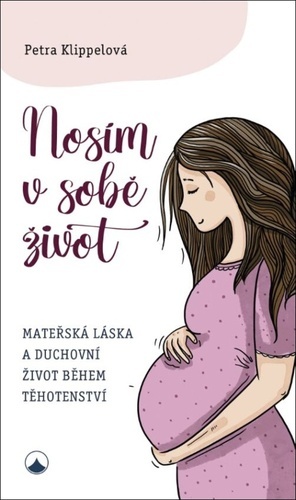 Kniha Nosím v sobě život - Mateřská láska a duchovní život během těhotenství