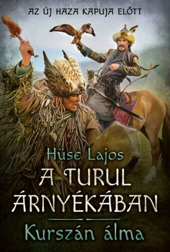 Kniha Kurszán álma - A turul árnyékában - Lajos Hüse