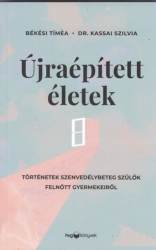 Kniha Újraépített életek - Történetek szenvedélybeteg szülők felnőtt gyermekeiről - Tímea Békési,Szilvia Kassai