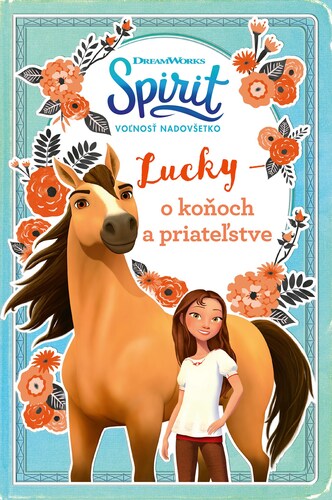 Spirit voľnosť nadovšetko - Lucky: o koňoch a priateľstve - Kolektív autorov,Kolektív autorov,Lukáš Kaščák