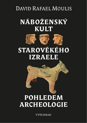 Kniha Náboženský kult starověkého Izraele pohledem archeologie - David Rafael Moulis