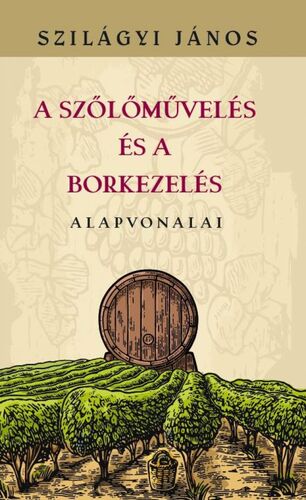 Kniha A szőlőművelés és a borkezelés alapvonalai - János Szilágyi