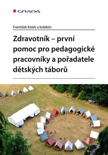 Zdravotník - první pomoc pro pedagogické pracovníky a pořadatele dětských táborů - František Kolek,Kolektív autorov