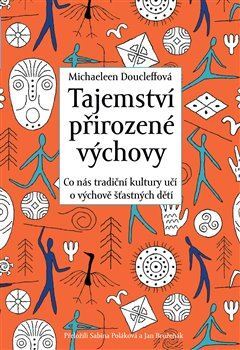 Kniha Tajemství přirozené výchovy - Co nás tradiční kultury učí o výchově šťastných dětí