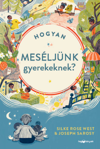Kniha Hogyan meséljünk gyerekeknek? - Silke Rose West,Joseph Sarosy