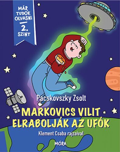 Markovics Vilit elrabolják az ufók - Már tudok olvasni 2 szint - Zsolt Pacskovszky