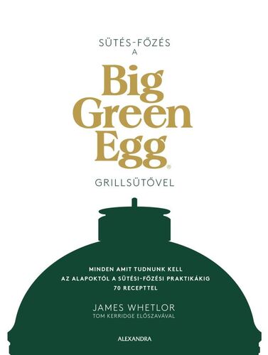 Sütés - főzés a Big Green Egg grillsütővel - James Whetlor