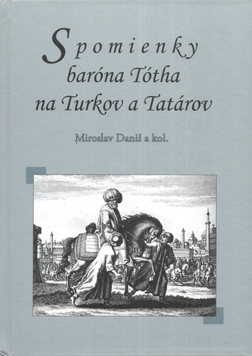 Kniha Spomienky baróna Tótha na Turkov a Tatárov - Miroslav Daniš,Kolektív autorov