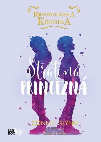 Rosewoodska kronika: Stratená princezná - Connie Glynn