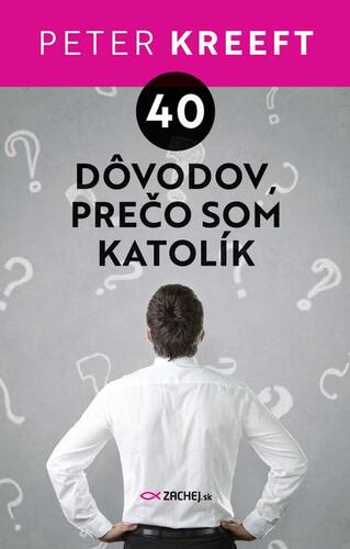Kniha 40 dôvodov, prečo som katolík - Peter Kreeft