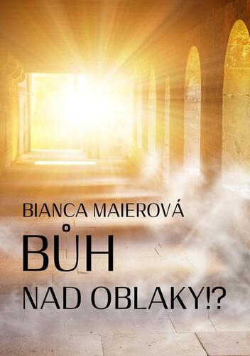 Kniha Bůh nad oblaky!? - Bianca Maierová