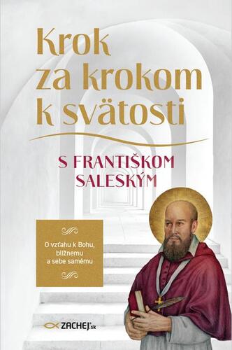 Krok za krokom k svätosti s Františkom Saleským - František Sv.Saleský