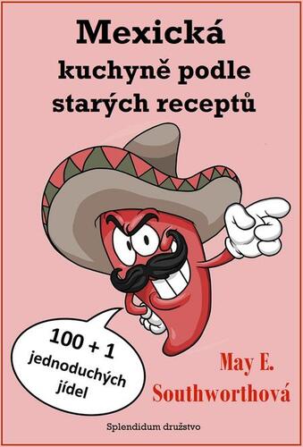 Kniha Mexická kuchyně podle starých receptů - May E. Southworthová
