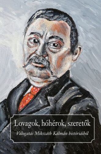 Kniha Lovagok, hóhérok, szeretők - Kálman Mikszáth