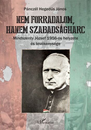 Kniha Nem forradalom, hanem szabadságharc - János Pánczél Hegedűs