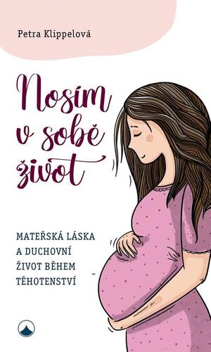 Nosím v sobě život - Mateřská láska a duchovní život během těhotenství kúpite na Panta Rhei