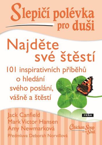 Kniha Slepičí polévka pro duši: Najděte své štěstí - Mark Victor Hansen,Jack Canfield,Amy Newmark