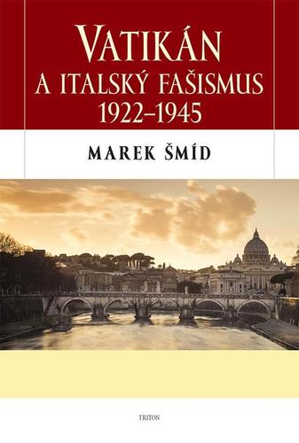 Kniha Vatikán a italský fašismus 1922-1945 - Marek Šmíd