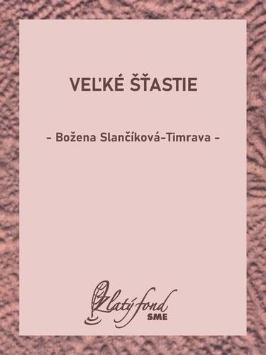 Veľké šťastie - Božena Slančíková-Timrava kúpite na Panta Rhei