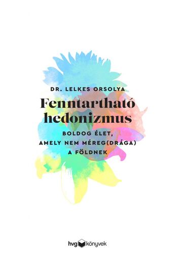 Fenntartható hedonizmus - Dr. Orsolya Lelkes