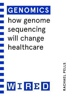 Genomics (WIRED guides) - Rachael Pells