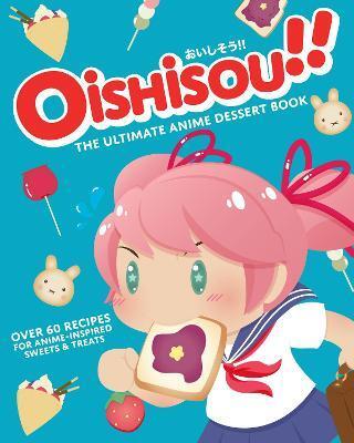 Oishisou!! The Ultimate Anime Dessert Book