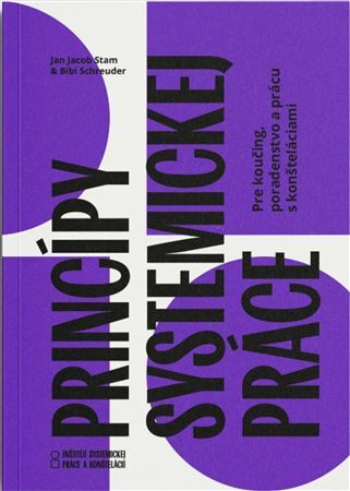 Princípy systemickej práce – pre koučing, poradenstvo a prácu s konšteláciami - Jan Jacob Stam,Bibi Schreuder