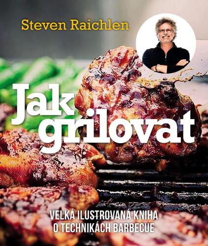 Jak grilovat 3. vydání - Steven Raichlen