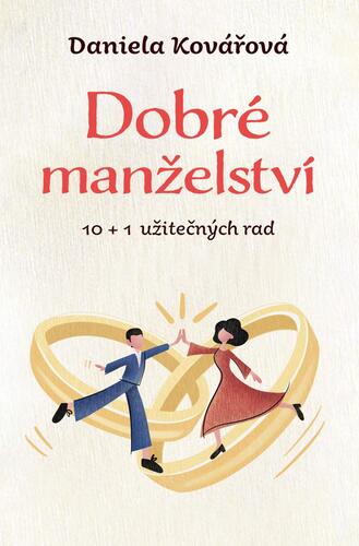 Dobré manželství, 10 + 1 užitečných rad - Daniela Kovářová