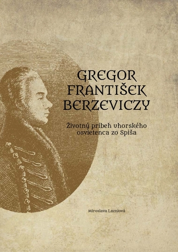 Kniha Gregor František Berzeviczy: Životný príbeh uhorského osvietenca zo Spiša