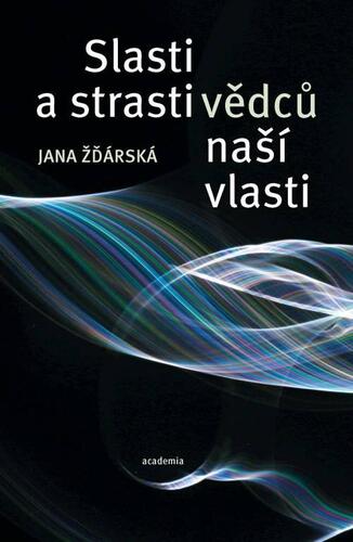 Kniha Strasti a slasti vědců naší vlasti - Jana Žďárská