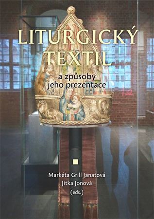 Kniha Liturgický textil a způsoby jeho prezentace - Markéta Grill Janatová,Jitka Jonová