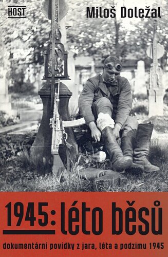 Kniha 1945: Léto běsů. Dokumentární povídky z jara, léta a podzimu 1945