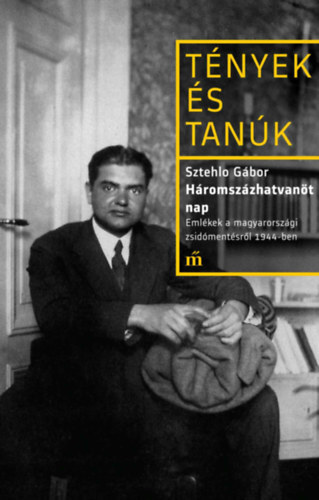 Háromszázhatvanöt nap - Emlékek a magyarországi zsidómentésről 1944-ben - Gábor Sztehlo