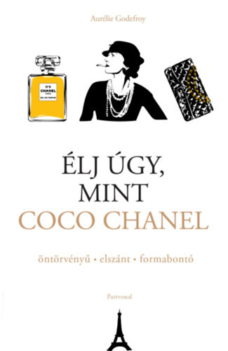 Kniha Élj úgy, mint Coco Chanel - öntörvényű - elszánt - formabontó - Aurélie Godefroy