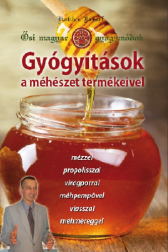 Gyógyítások a méhészet termékeivel - Ősi magyar gyógymódok II.