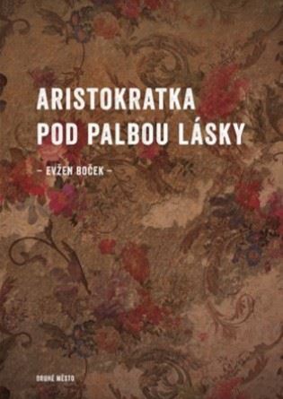 Aristokratka pod palbou lásky - Evžen Boček