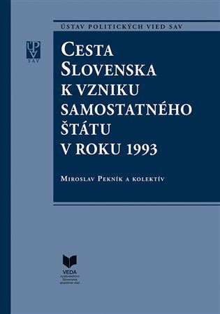 Kniha Cesta Slovenska k vzniku samostatného štátu v roku 1993 - Kolektív autorov,Miroslav Pekník