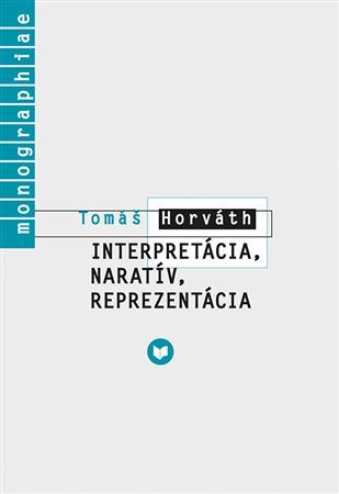 Interpretácia, naratív, reprezentácia - Tomáš Horváth