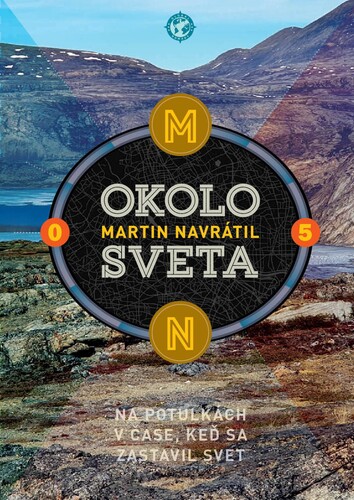 Okolo sveta 5: Na potulkách v čase, keď sa zastavil svet - Martin Navrátil