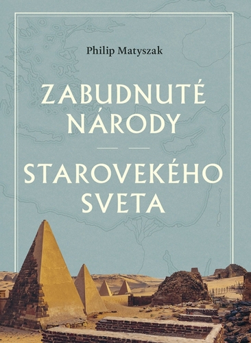 Zabudnuté národy starovekého sveta - Matyszak Philip,Ladislav Holiš