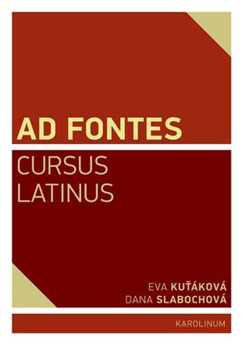Ad Fontes Cursus Latinus - Dana Slabochová,Eva Kuťáková