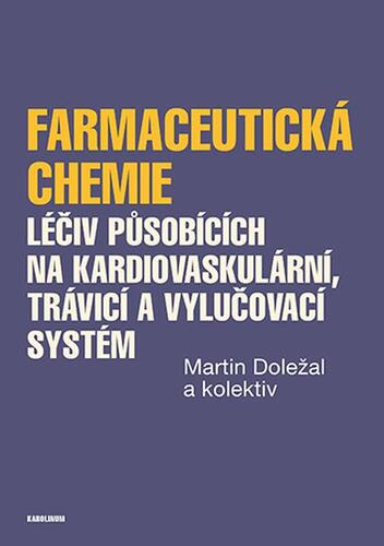 Kniha Farmaceutická chemie léčiv působících na kardiovaskulární, trávicí a vylučovací systém - Martin Doležal